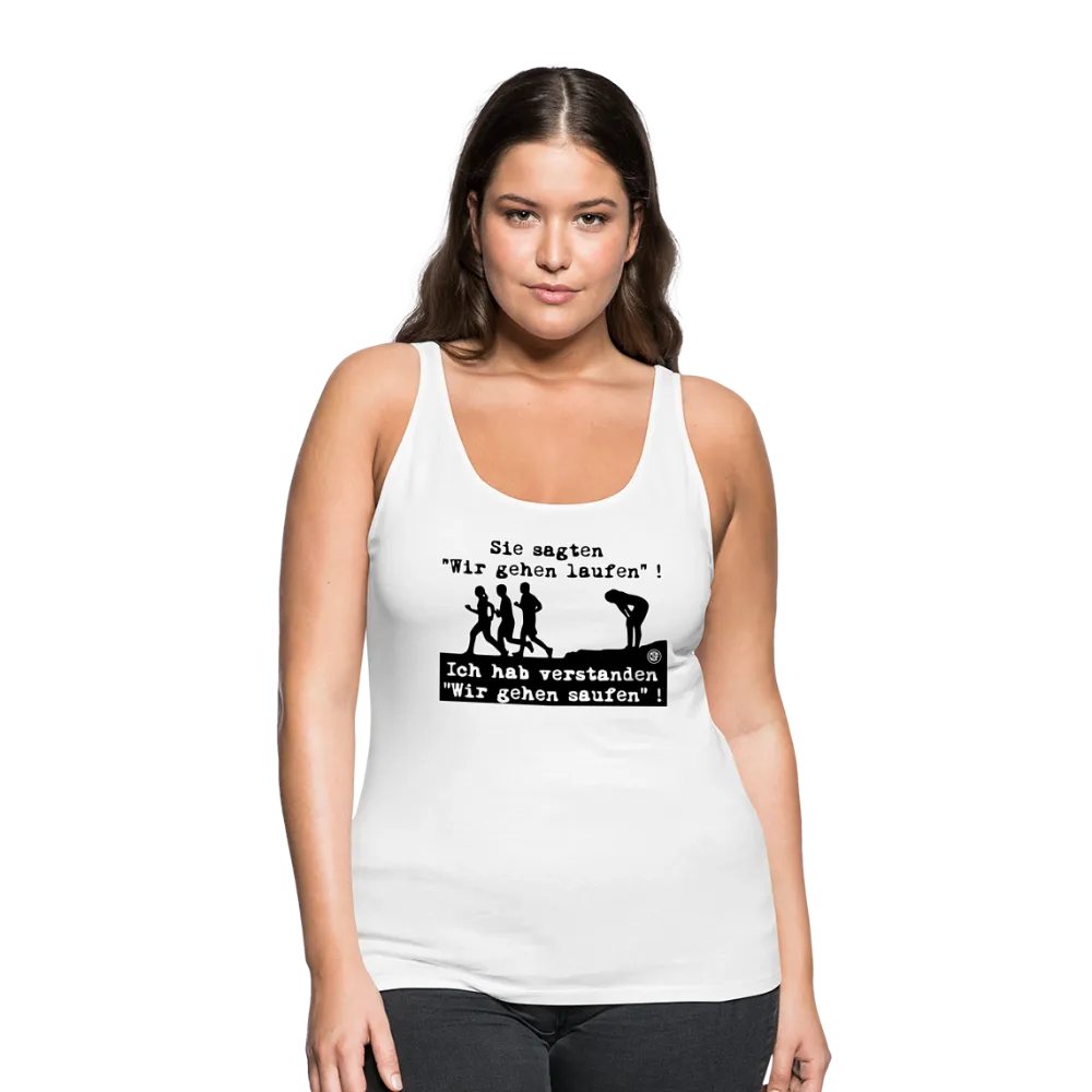 Sie sagten Wir gehen laufen ... - Frauen Premium Tank Top