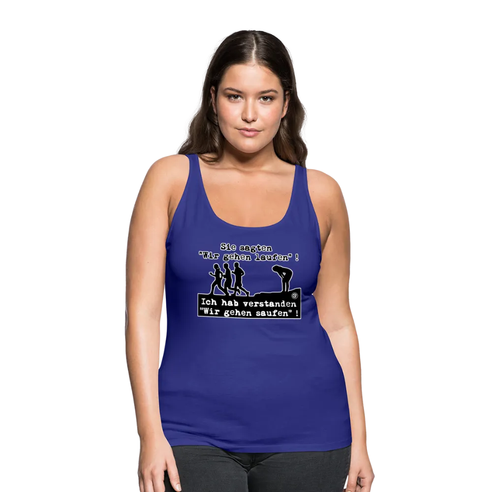 Sie sagten Wir gehen laufen ... - Frauen Premium Tank Top