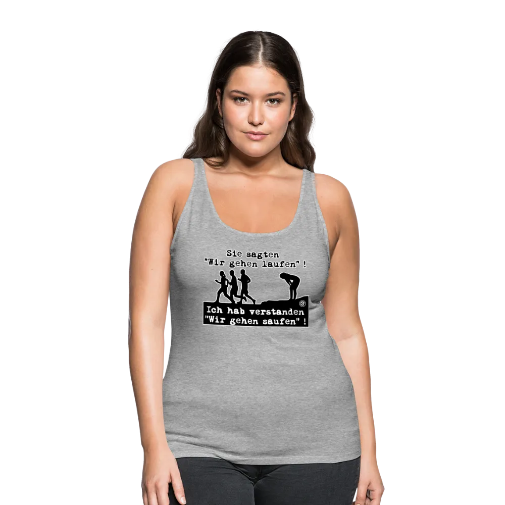Sie sagten Wir gehen laufen ... - Frauen Premium Tank Top
