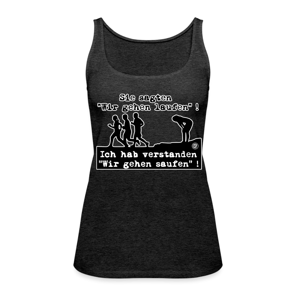 Sie sagten Wir gehen laufen ... - Frauen Premium Tank Top
