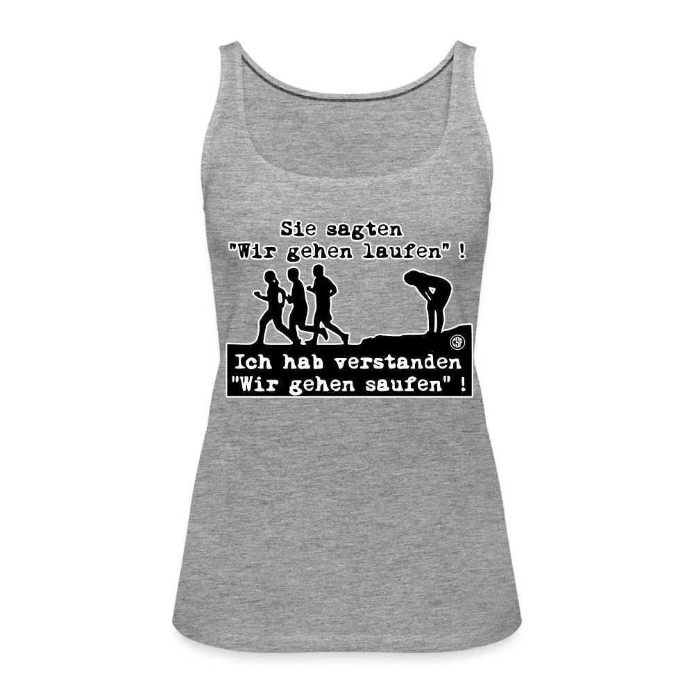 Sie sagten Wir gehen laufen ... - Frauen Premium Tank Top