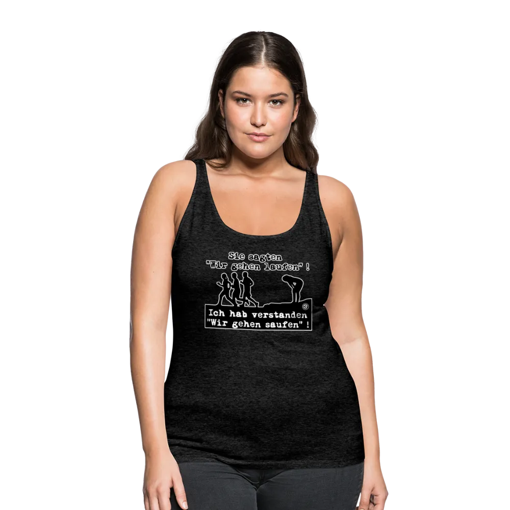 Sie sagten Wir gehen laufen ... - Frauen Premium Tank Top