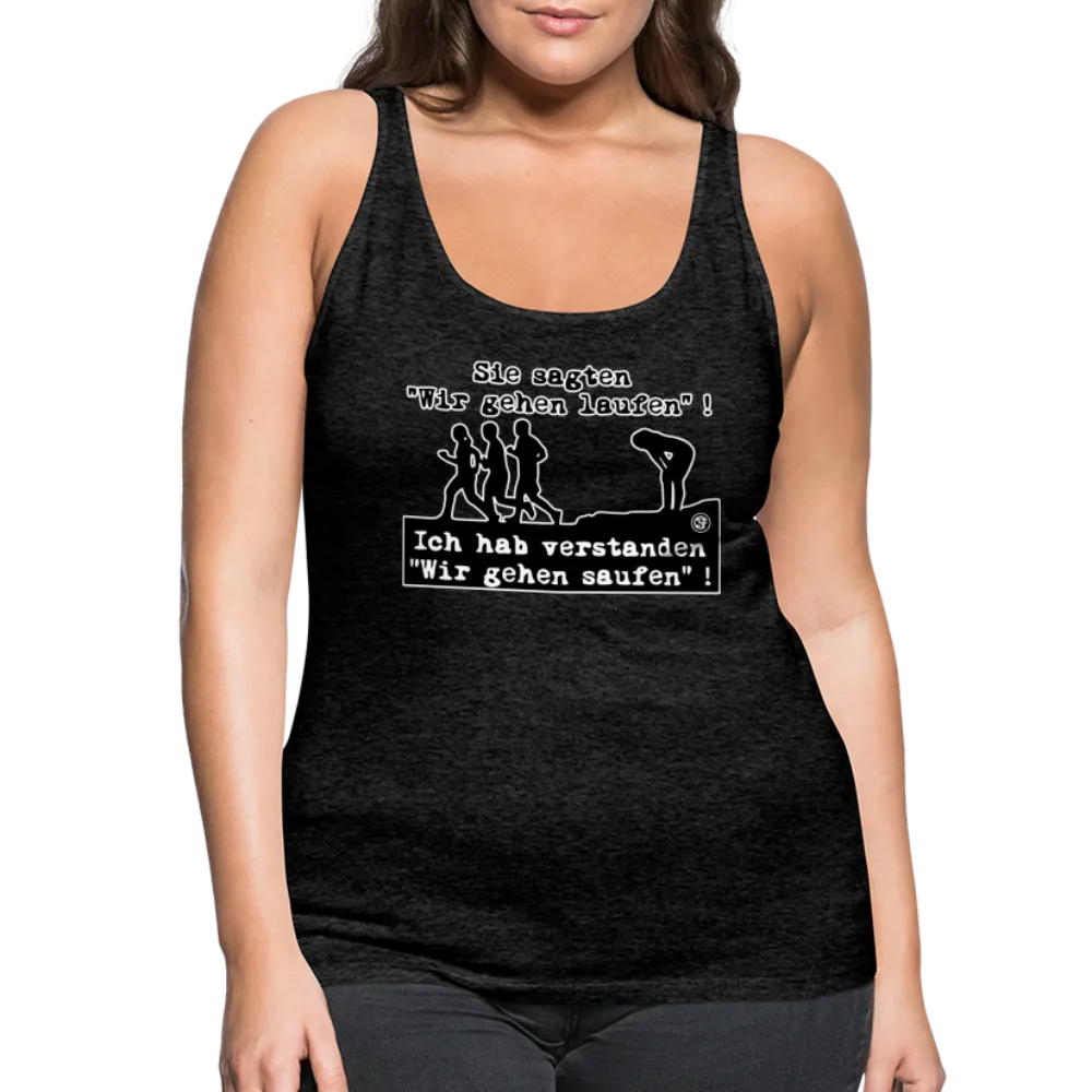 Sie sagten Wir gehen laufen ... - Frauen Premium Tank Top