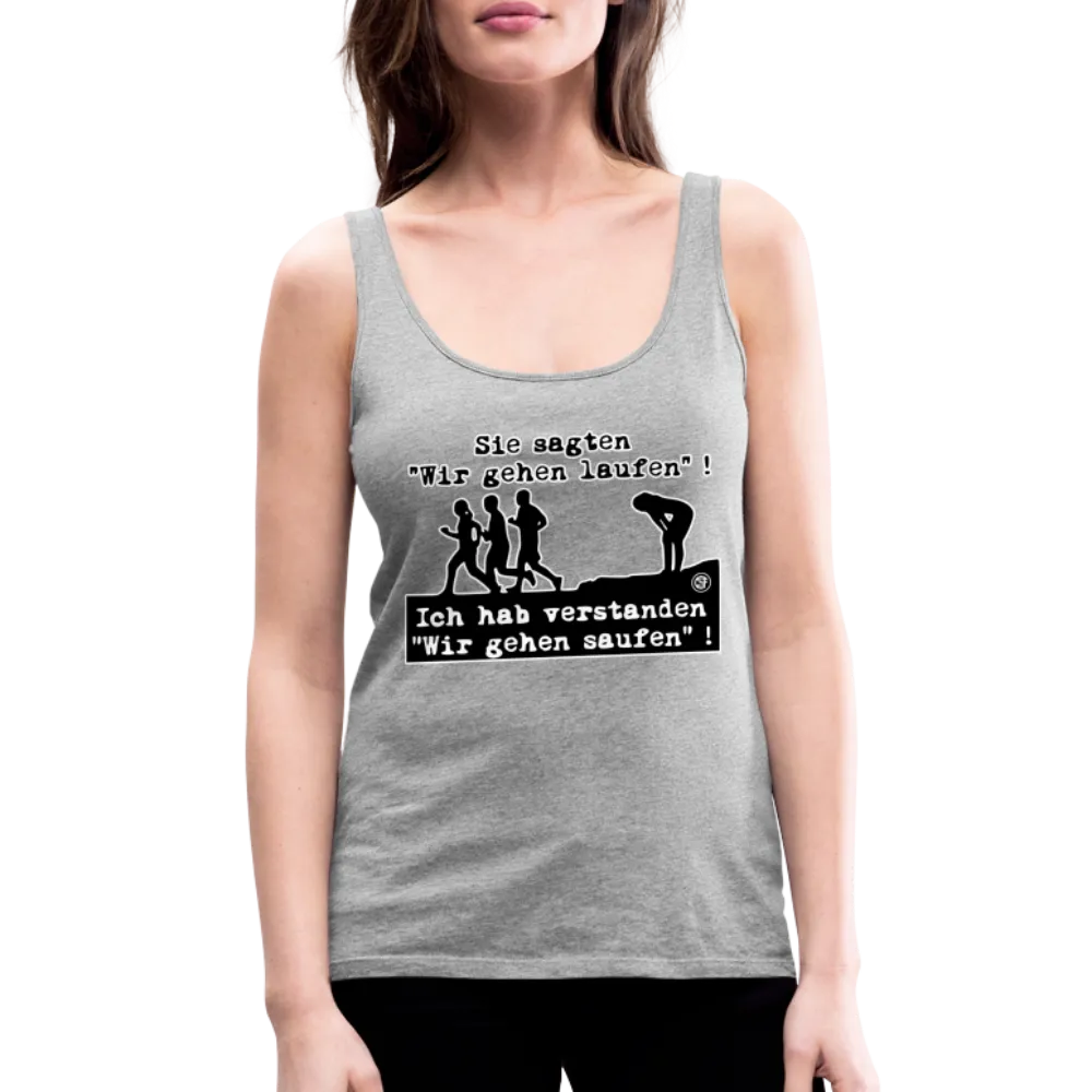 Sie sagten Wir gehen laufen ... - Frauen Premium Tank Top