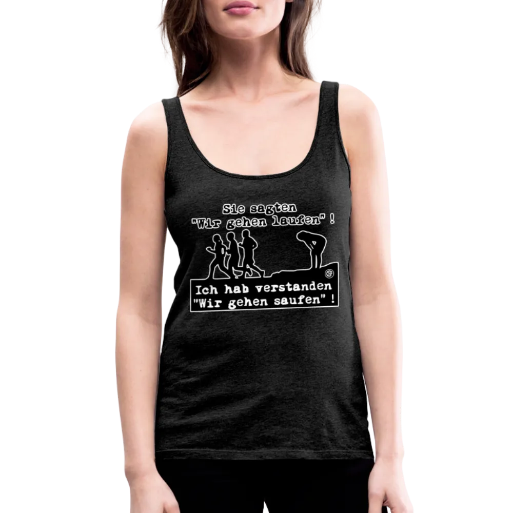 Sie sagten Wir gehen laufen ... - Frauen Premium Tank Top