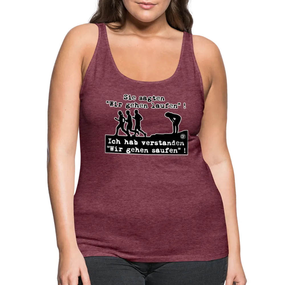 Sie sagten Wir gehen laufen ... - Frauen Premium Tank Top