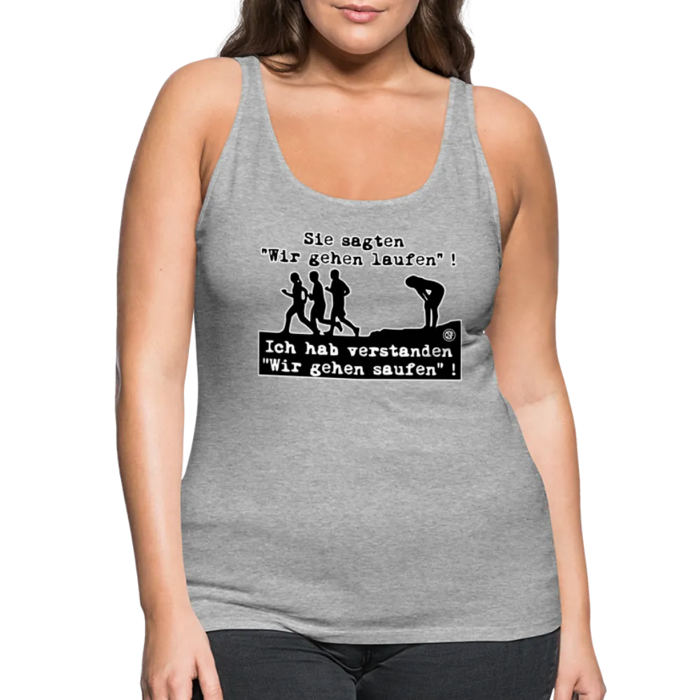Sie sagten Wir gehen laufen ... - Frauen Premium Tank Top