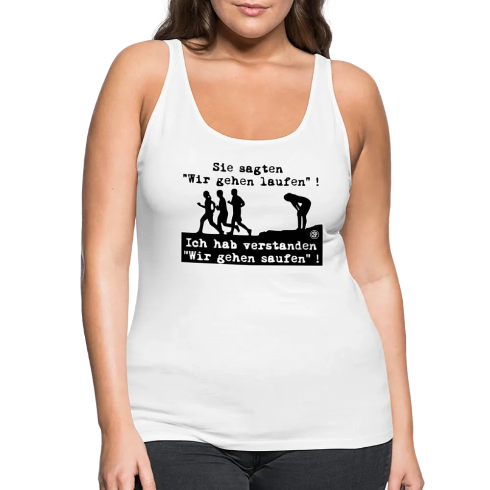 Sie sagten Wir gehen laufen ... - Frauen Premium Tank Top